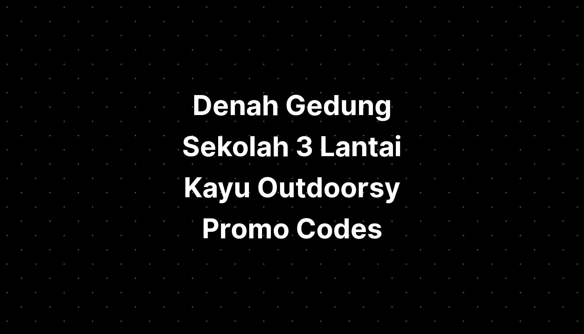 Denah Gedung Sekolah 3 Lantai Kayu Outdoorsy Promo Codes IMAGESEE